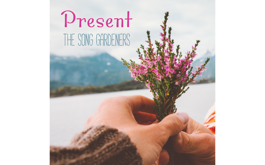 “Present” – Live by The Song Gardeners